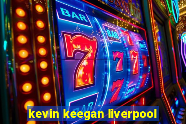 kevin keegan liverpool